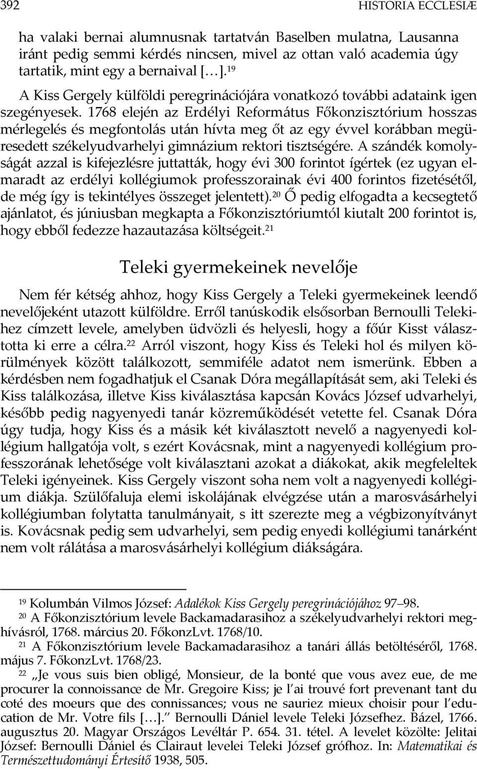 1768 elején az Erdélyi Református Főkonzisztórium hosszas mérlegelés és megfontolás után hívta meg őt az egy évvel korábban megüresedett székelyudvarhelyi gimnázium rektori tisztségére.