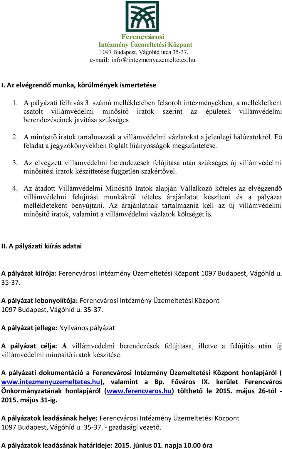 A minősítő iratok tartalmazzák a villámvédelmi vázlatokat a jelenlegi hálózatokról. Fő feladat a jegyzőkönyvekben foglalt hiányosságok megszüntetése. 3.