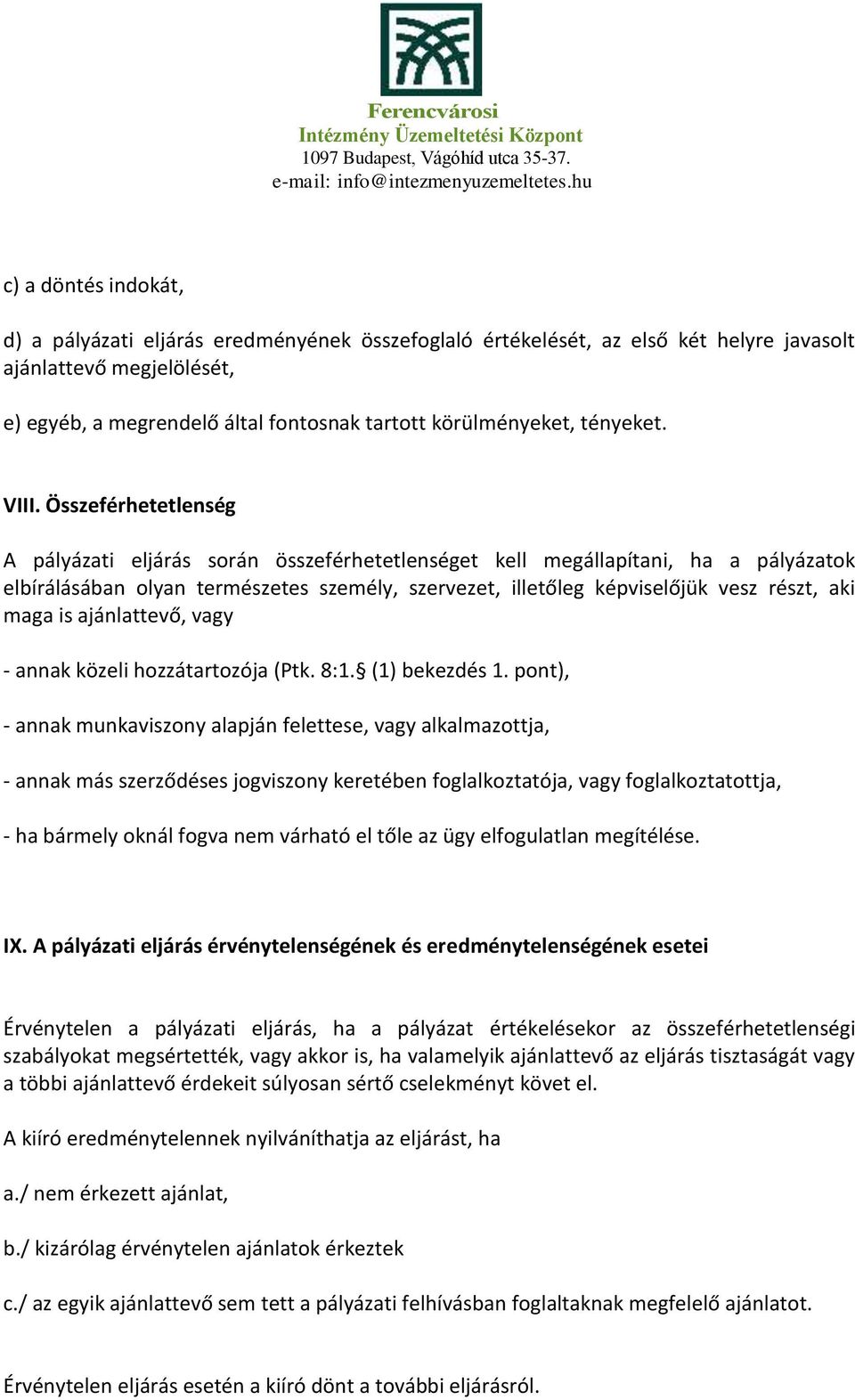 Összeférhetetlenség A pályázati eljárás során összeférhetetlenséget kell megállapítani, ha a pályázatok elbírálásában olyan természetes személy, szervezet, illetőleg képviselőjük vesz részt, aki maga