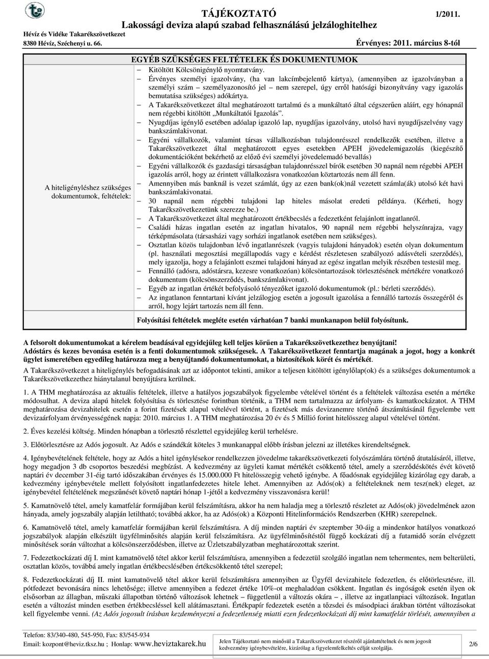 szükséges) adókártya. A Takarékszövetkezet által meghatározott tartalmú és a munkáltató által cégszerűen aláírt, egy hónapnál nem régebbi kitöltött Munkáltatói Igazolás.