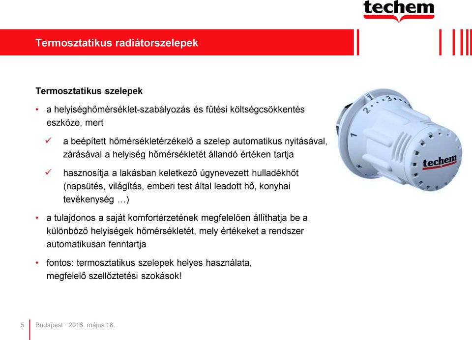 hulladékhőt (napsütés, világítás, emberi test által leadott hő, konyhai tevékenység ) a tulajdonos a saját komfortérzetének megfelelően állíthatja be a