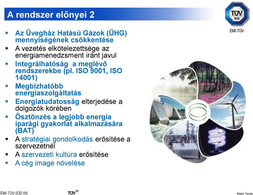 ISO 9001, ISO 14001) Megbízhatóbb energiaszolgáltatás Energiatudatosság elterjedése a dolgozók körében Ösztönzés