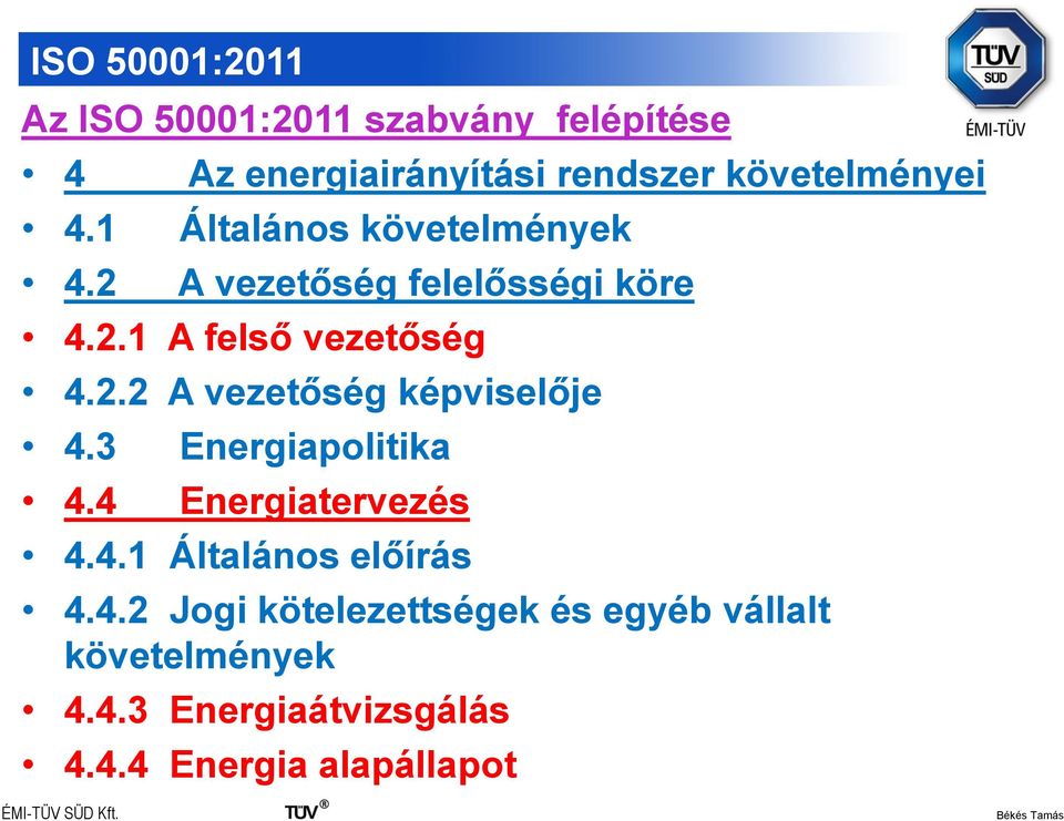 2.2 A vezetőség képviselője 4.3 Energiapolitika 4.4 Energiatervezés 4.4.1 Általános előírás 4.4.2 Jogi kötelezettségek és egyéb vállalt követelmények 4.