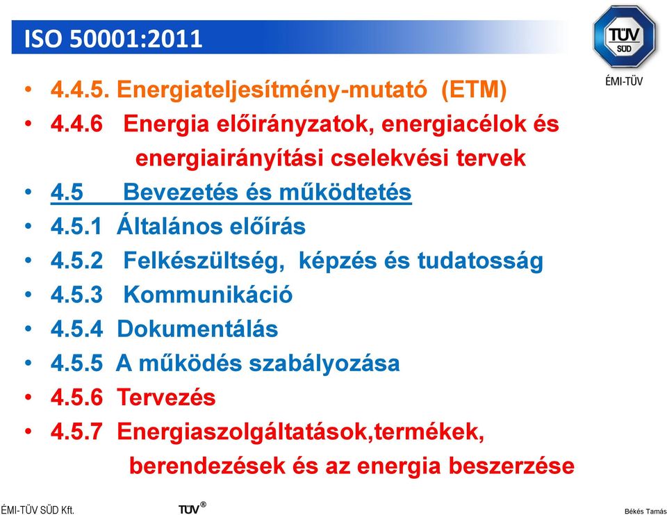 5.4 Dokumentálás 4.5.5 A működés szabályozása 4.5.6 Tervezés 4.5.7 Energiaszolgáltatások,termékek, berendezések és az energia beszerzése