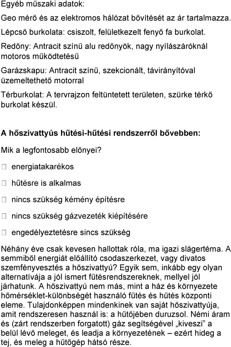 területen, szürke térkő burkolat készül. A hőszivattyús hűtési-hűtési rendszerről bővebben: Mik a legfontosabb előnyei?