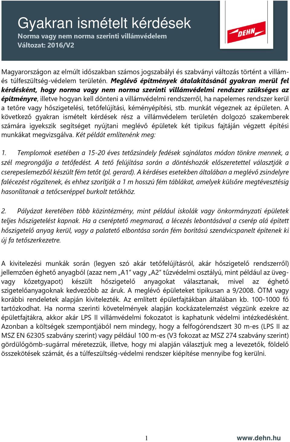 rendszerről, ha napelemes rendszer kerül a tetőre vagy hőszigetelési, tetőfelújítási, kéményépítési, stb. munkát végeznek az épületen.