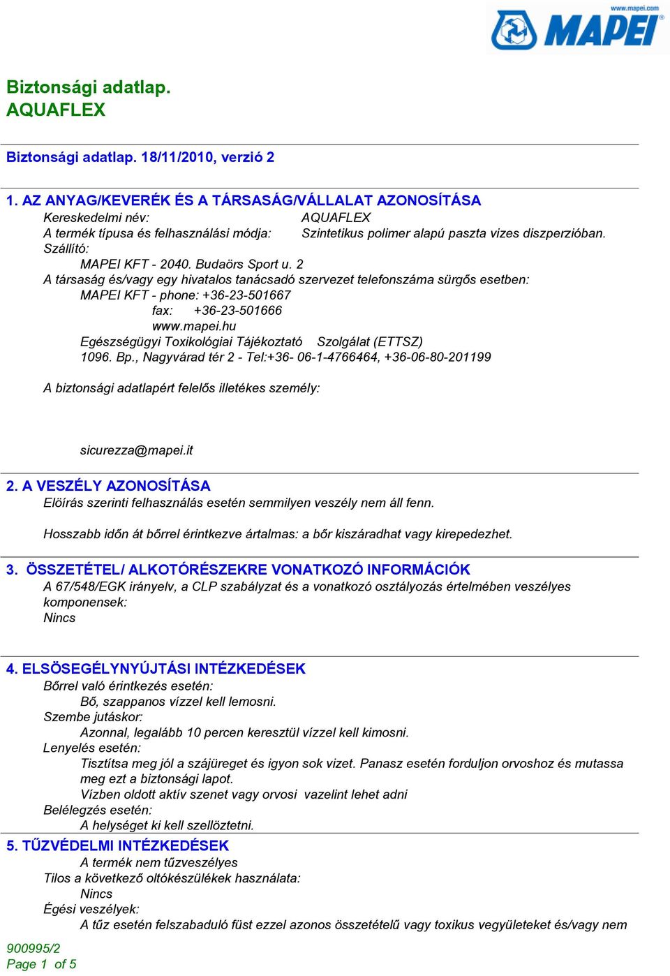 Budaörs Sport u. 2 A társaság és/vagy egy hivatalos tanácsadó szervezet telefonszáma sürgõs esetben: MAPEI KFT - phone: +36-23-501667 fax: +36-23-501666 www.mapei.