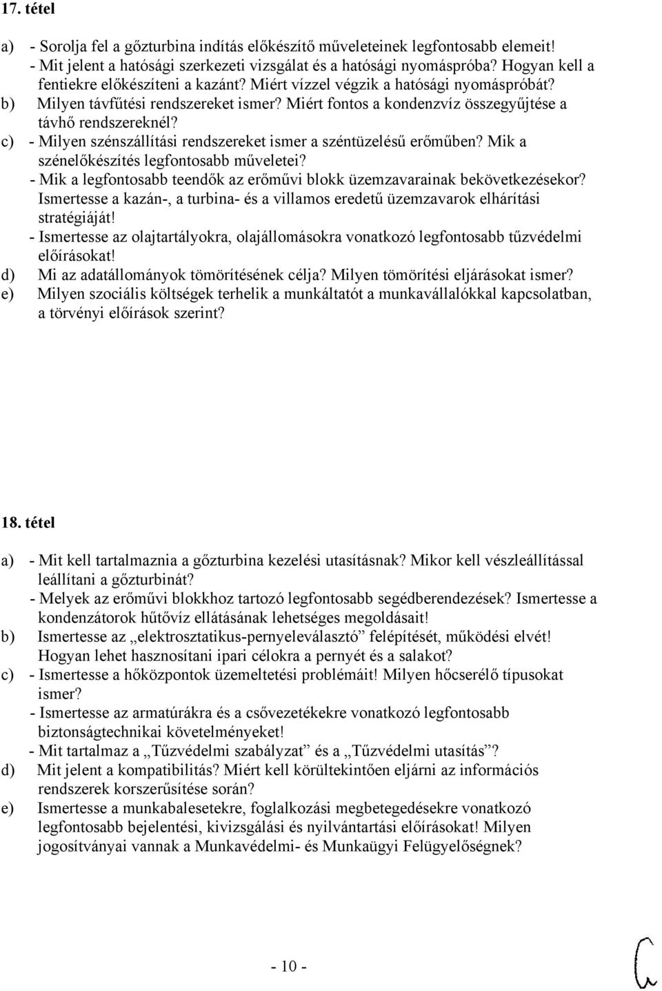 c) - Milyen szénszállítási rendszereket ismer a széntüzelésű erőműben? Mik a szénelőkészítés legfontosabb műveletei? - Mik a legfontosabb teendők az erőművi blokk üzemzavarainak bekövetkezésekor?