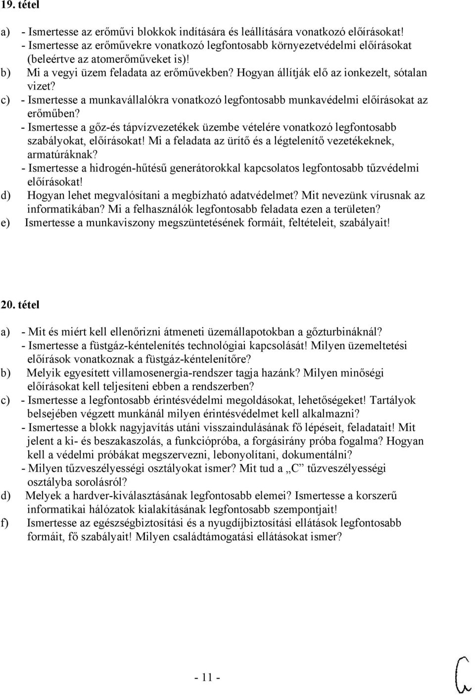 Hogyan állítják elő az ionkezelt, sótalan vizet? c) - Ismertesse a munkavállalókra vonatkozó legfontosabb munkavédelmi előírásokat az erőműben?