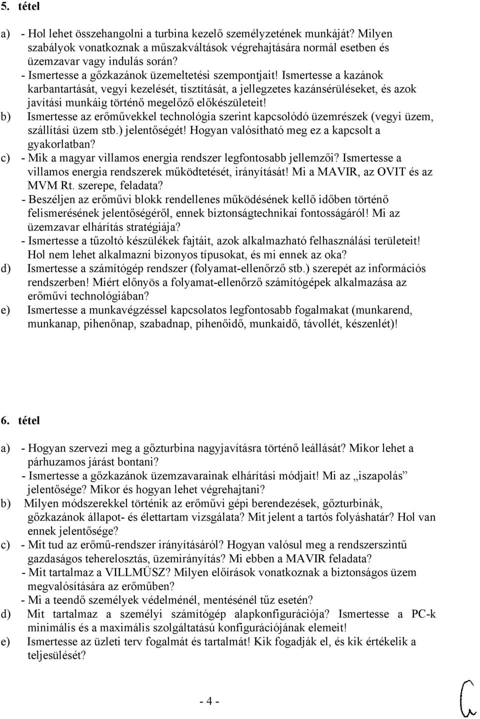 Ismertesse a kazánok karbantartását, vegyi kezelését, tisztítását, a jellegzetes kazánsérüléseket, és azok javítási munkáig történő megelőző előkészületeit!