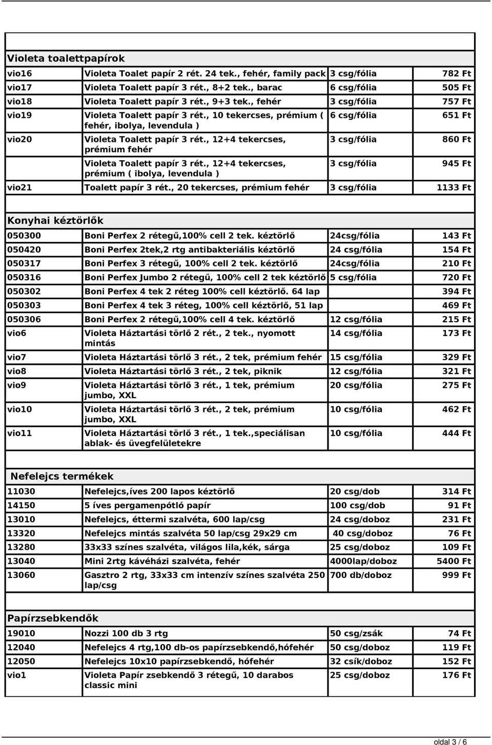 , 10 tekercses, prémium ( fehér, ibolya, levendula ) vio20 Violeta Toalett papír 3 rét., 12+4 tekercses, prémium fehér Violeta Toalett papír 3 rét.