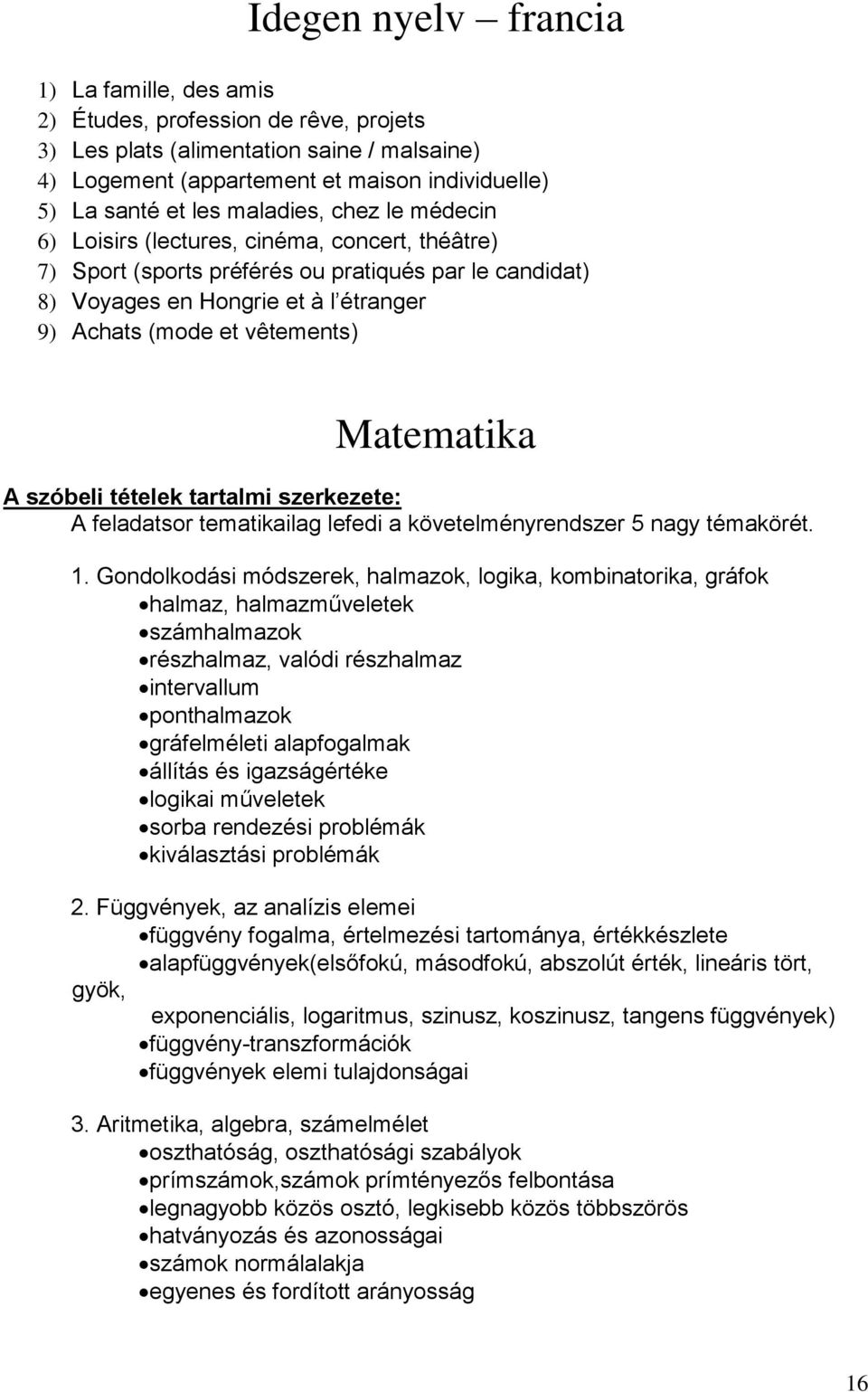 Matematika A szóbeli tételek tartalmi szerkezete: A feladatsor tematikailag lefedi a követelményrendszer 5 nagy témakörét. 1.