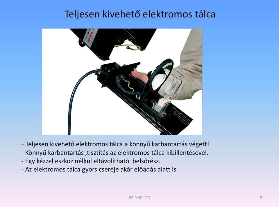 - Könnyű karbantartás,tisztítás az elektromos tálca kibillentésével.