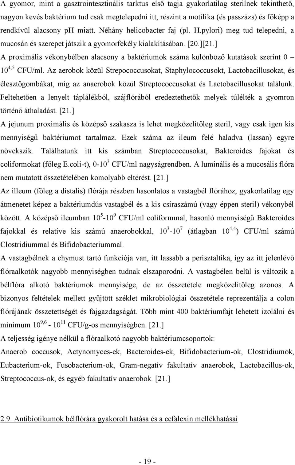 ] A proximális vékonybélben alacsony a baktériumok száma különböző kutatások szerint 0 10 4,5 CFU/ml.