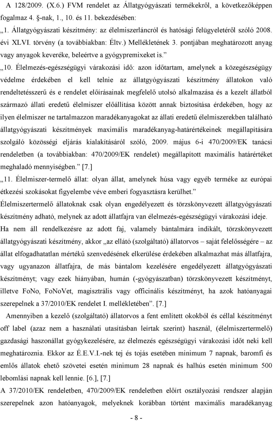 pontjában meghatározott anyag vagy anyagok keveréke, beleértve a gyógypremixeket is. 10.