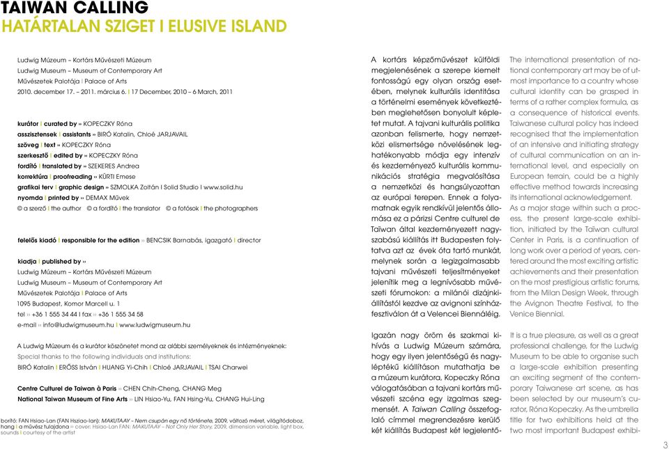 I 17 December, 2010 6 March, 2011 kurátor I curated by KOPECZKY Róna asszisztensek I assistants BIRÓ Katalin, Chloé JARJAVAIL szöveg I text KOPECZKY Róna szerkesztő I edited by KOPECZKY Róna fordító