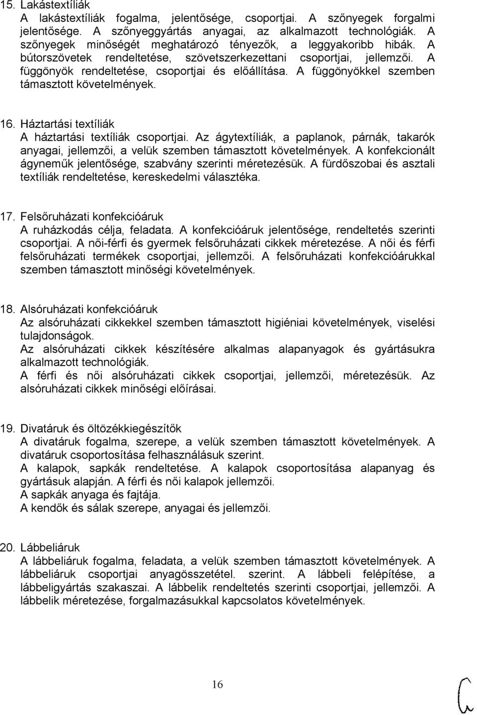 A függönyökkel szemben támasztott követelmények. 16. Háztartási textíliák A háztartási textíliák csoportjai.