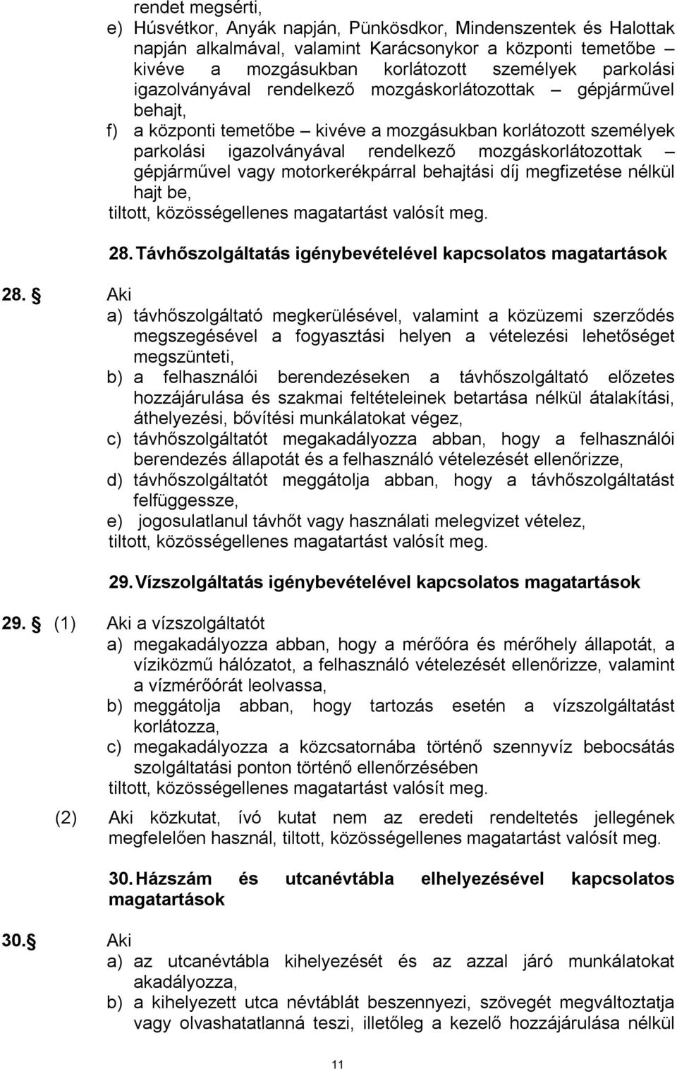 vagy motorkerékpárral behajtási díj megfizetése nélkül hajt be, 28. Távhőszolgáltatás igénybevételével kapcsolatos magatartások 28.