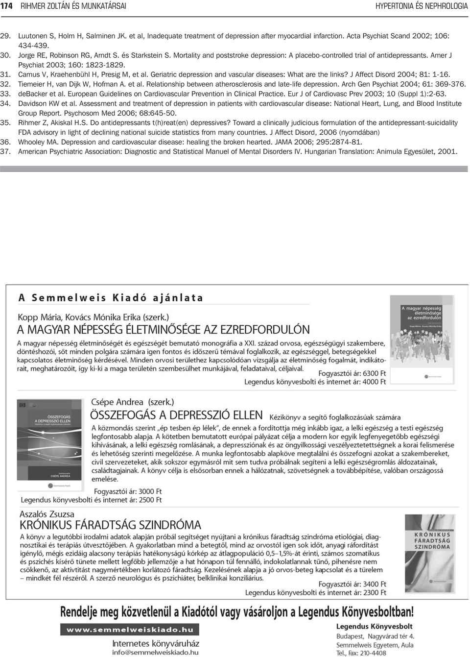 Amer J Psychiat 2003; 160: 1823-1829. 31. Camus V, Kraehenbühl H, Presig M, et al. Geriatric depression and vascular diseases: What are the links? J Affect Disord 2004; 81: 1-16. 32.