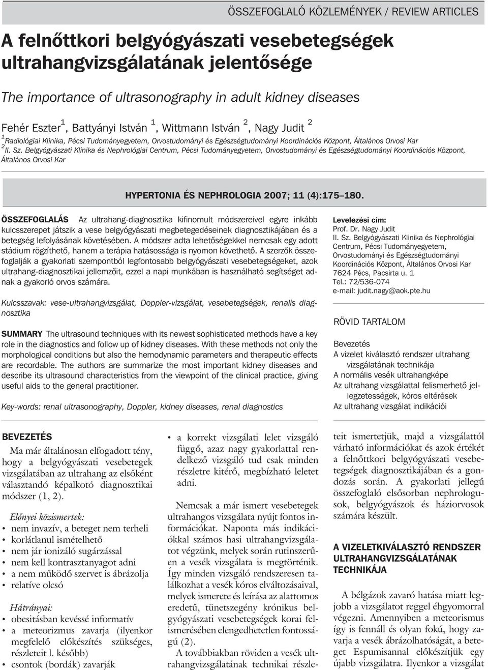 Belgyógyászati Klinika és Nephrológiai Centrum, Pécsi Tudományegyetem, Orvostudományi és Egészségtudományi Koordinációs Központ, Általános Orvosi Kar HYPERTONIA ÉS NEPHROLOGIA 2007; 11 (4):175 180.