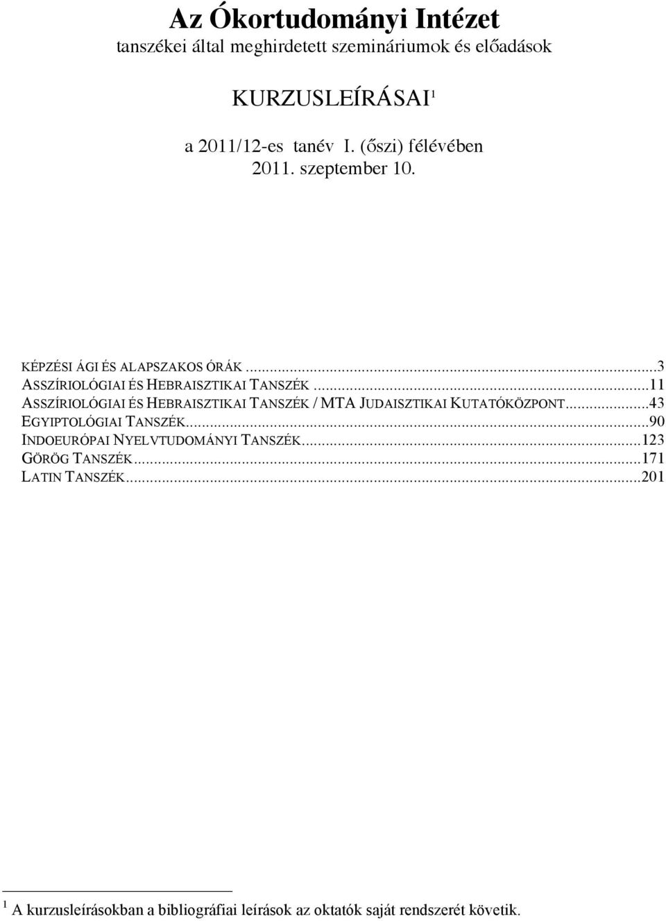 .. 11 ASSZÍRIOLÓGIAI ÉS HEBRAISZTIKAI TANSZÉK / MTA JUDAISZTIKAI KUTATÓKÖZPONT... 43 EGYIPTOLÓGIAI TANSZÉK.