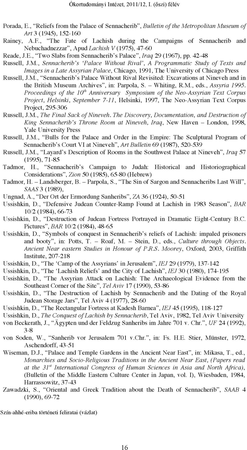 , Sennacherib s Palace Without Rival, A Programmatic Study of Texts and Images in a Late Assyrian Palace, Chicago, 1991, The University of Chicago Press Russell, J.M.