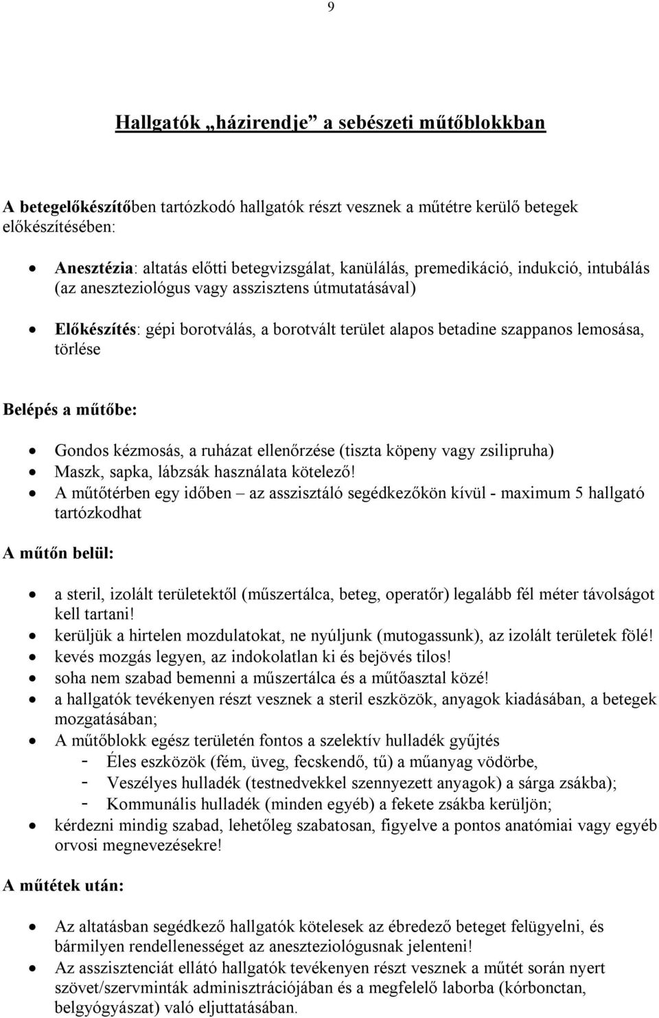 Gondos kézmosás, a ruházat ellenőrzése (tiszta köpeny vagy zsilipruha) Maszk, sapka, lábzsák használata kötelező!