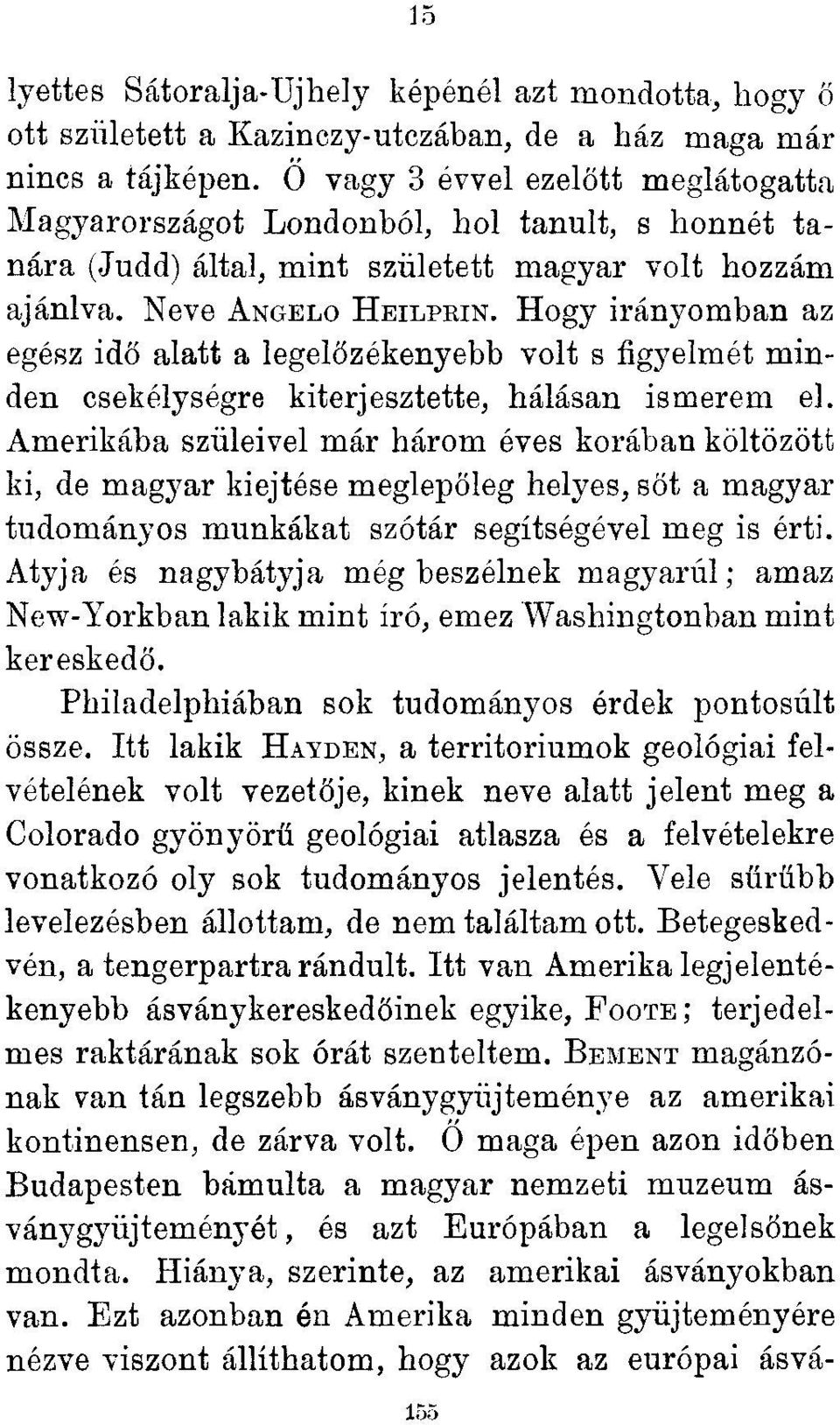 Hogy irányomban az egész idő alatt a legelőzékenyebb volt s figyelmét minden csekélységre kiterjesztette, hálásan ismerem el.