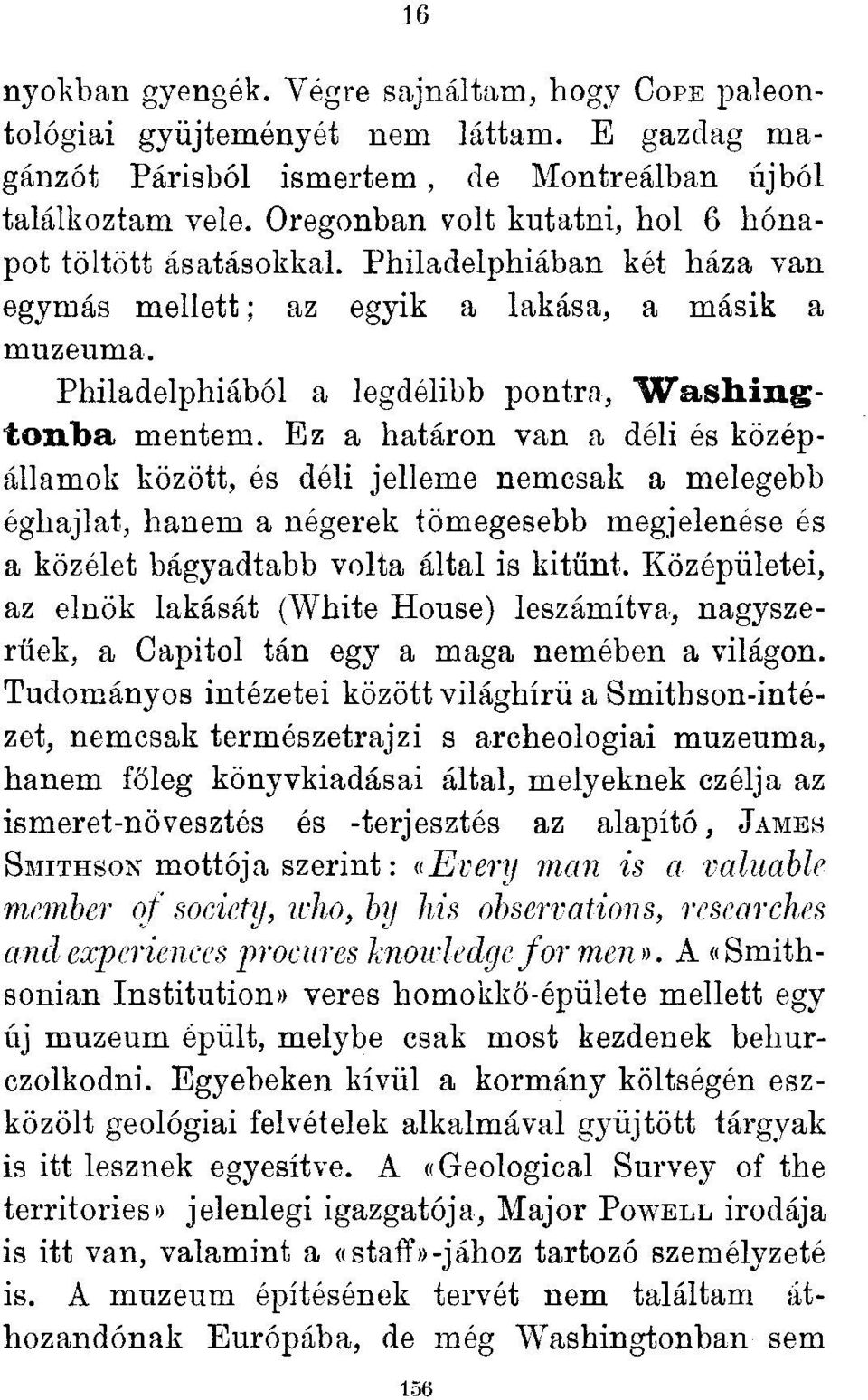 Ez a határon van a déli és középállamok között, és déli jelleme nemcsak a melegebb éghajlat, hanem a négerek tömegesebb megjelenése és a közélet bágyadtabb volta által is kitűnt.