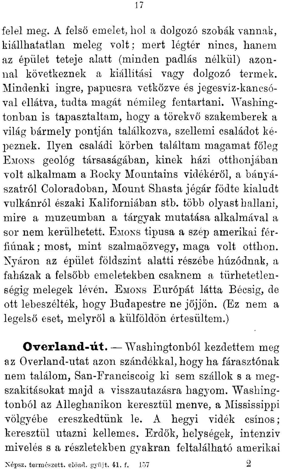 Mindenki ingre, papucsra vetkőzve és jegesvíz-kancsóval ellátva, tudta magát némileg fentartani.