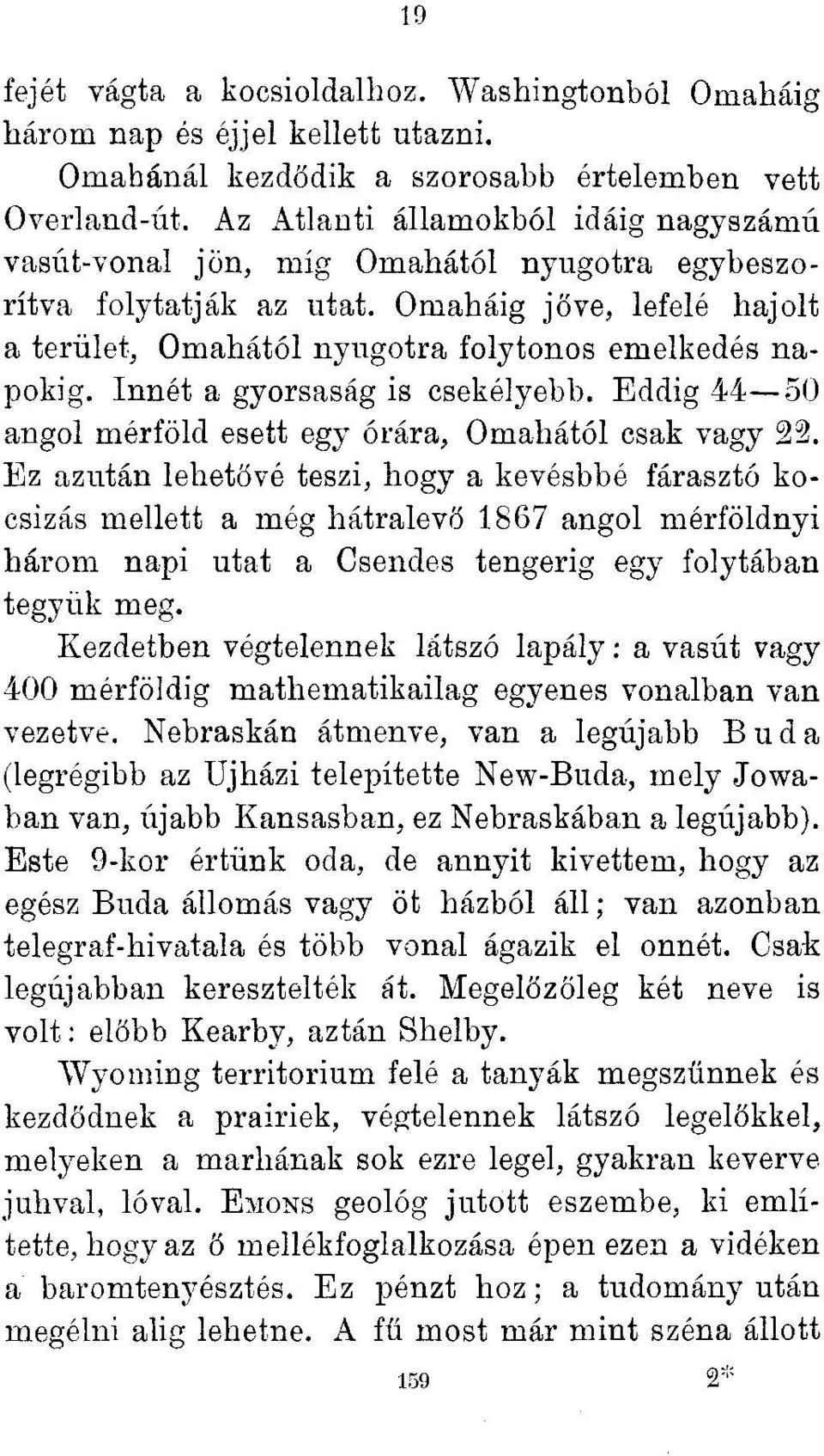 Innét a gyorsaság is csekélyebb. Eddig 44 50 angol mérföld esett egy órára, Omahától csak vagy 22.