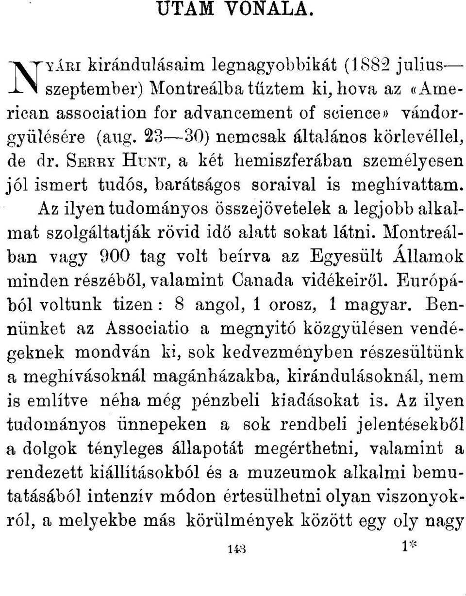 Az ilyen tudományos összejövetelek a legjobb alkalmat szolgáltatják rövid idő alatt sokat látni. Montreálban vagy 900 tag volt beírva az Egyesült Államok minden részéből, valamint Canada vidékeiről.