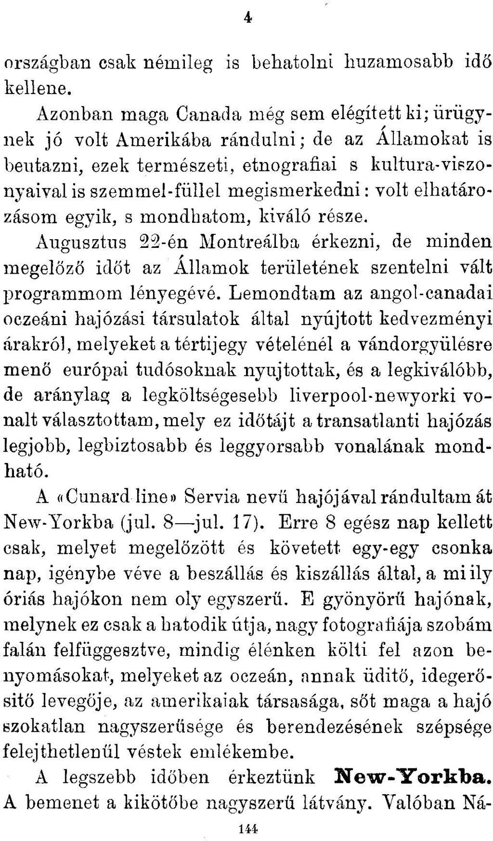 elhatározásom egyik, s mondhatom, kiváló része. Augusztus 22-én Montreálba érkezni, de minden megelőző időt az Államok területének szentelni vált programmom lényegévé.