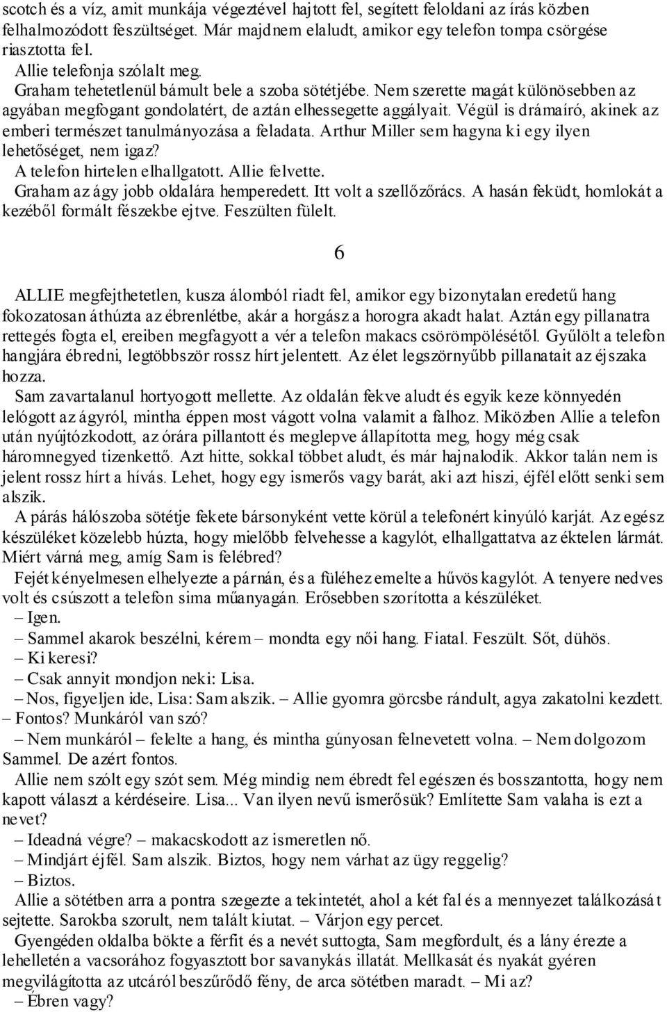 Végül is drámaíró, akinek az emberi természet tanulmányozása a feladata. Arthur Miller sem hagyna ki egy ilyen lehetőséget, nem igaz? A telefon hirtelen elhallgatott. Allie felvette.