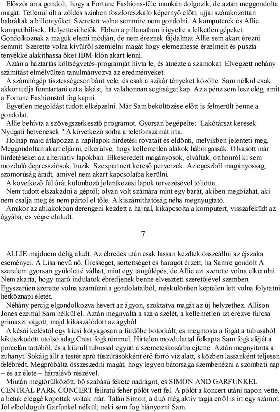 Ebben a pillanatban irigyelte a lelketlen gépeket. Gondolkoznak a maguk elemi módján, de nem éreznek fájdalmat Allie sem akart érezni semmit.