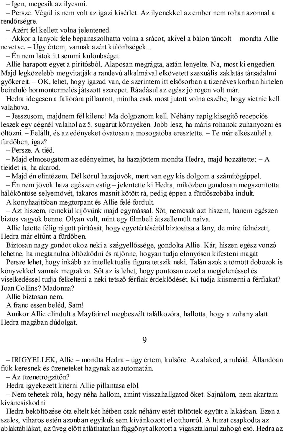 Allie harapott egyet a pirítósból. Alaposan megrágta, aztán lenyelte. Na, most ki engedjen. Majd legközelebb megvitatják a randevú alkalmával elkövetett szexuális zaklatás társadalmi gyökereit.