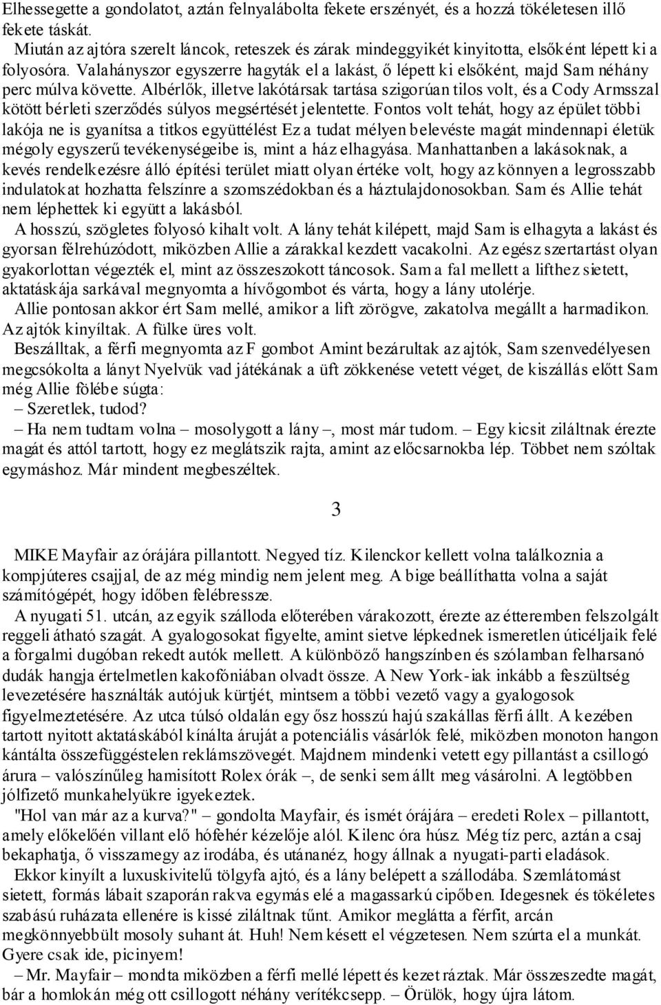 Valahányszor egyszerre hagyták el a lakást, ő lépett ki elsőként, majd Sam néhány perc múlva követte.