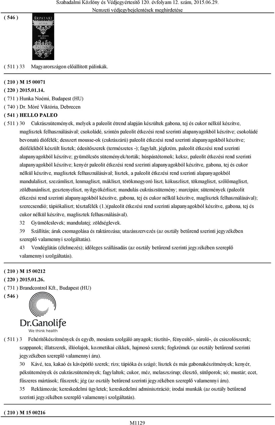 Móré Viktória, Debrecen ( 541 ) HELLO PALEO ( 511 ) 30 Cukrászsütemények, melyek a paleolit étrend alapján készültek gabona, tej és cukor nélkül készítve, maglisztek felhasználásával; csokoládé,