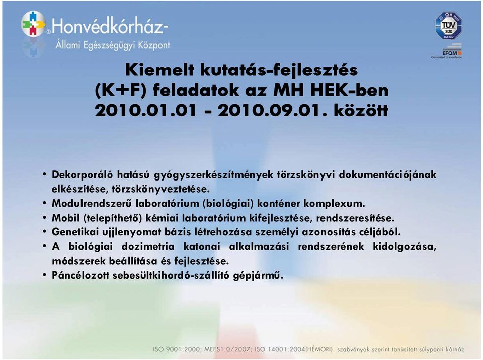 Mobil (telepíthető) kémiai laboratórium kifejlesztése, rendszeresítése.