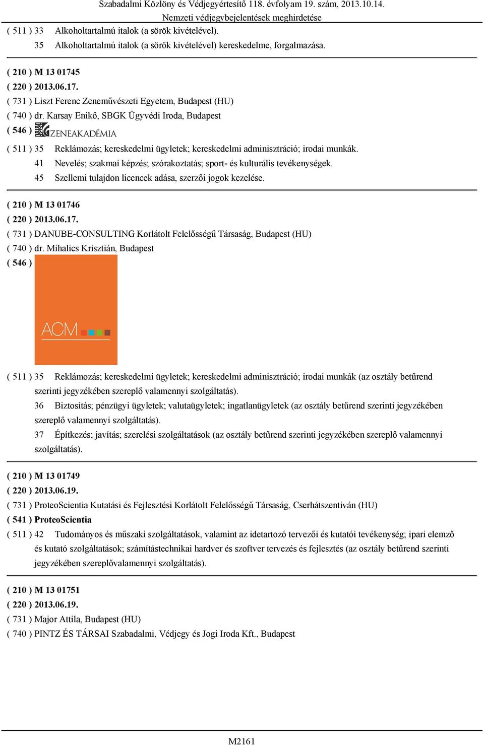 Karsay Enikő, SBGK Ügyvédi Iroda, Budapest ( 511 ) 35 Reklámozás; kereskedelmi ügyletek; kereskedelmi adminisztráció; irodai munkák.