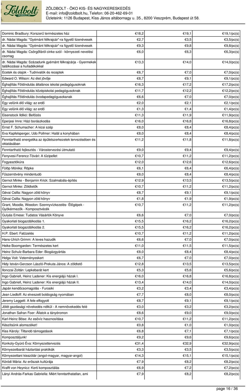 Nádai Magda: Csörgőfáról cinke szól - környezeti nevelési csomag /pc(s) 13,3 14,0 14,0/pc(s) Ecetek és olajok - Tudnivalók és receptek 6,7 /pc(s) Edward O.