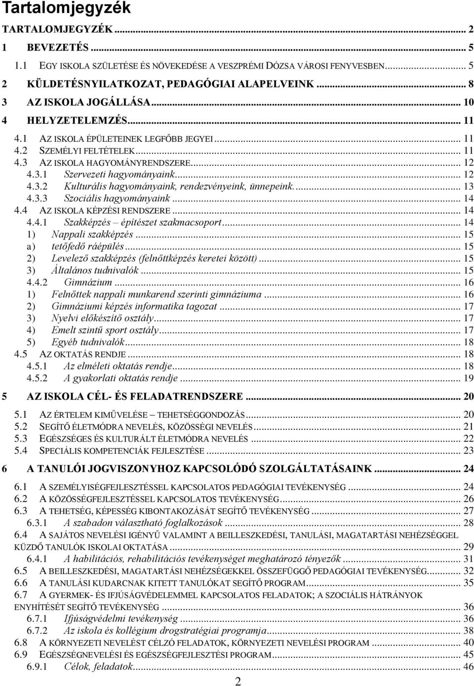 .. 12 4.3.2 Kulturális hagyományaink, rendezvényeink, ünnepeink.... 13 4.3.3 Szociális hagyományaink... 14 4.4 AZ ISKOLA KÉPZÉSI RENDSZERE... 14 4.4.1 Szakképzés építészet szakmacsoport.