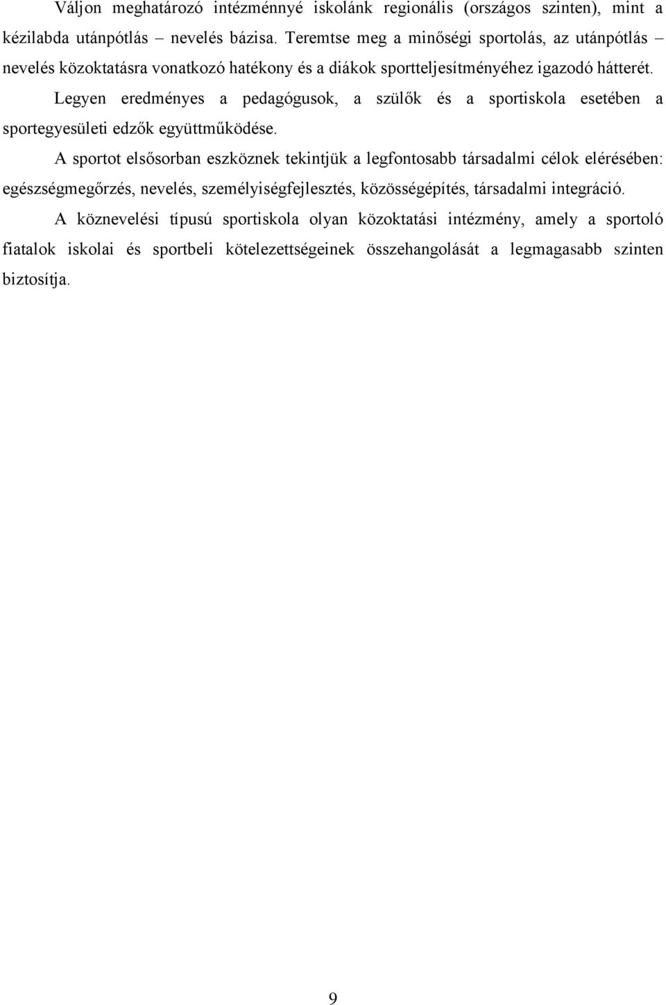 Legyen eredményes a pedagógusok, a szülők és a sportiskola esetében a sportegyesületi edzők együttműködése.