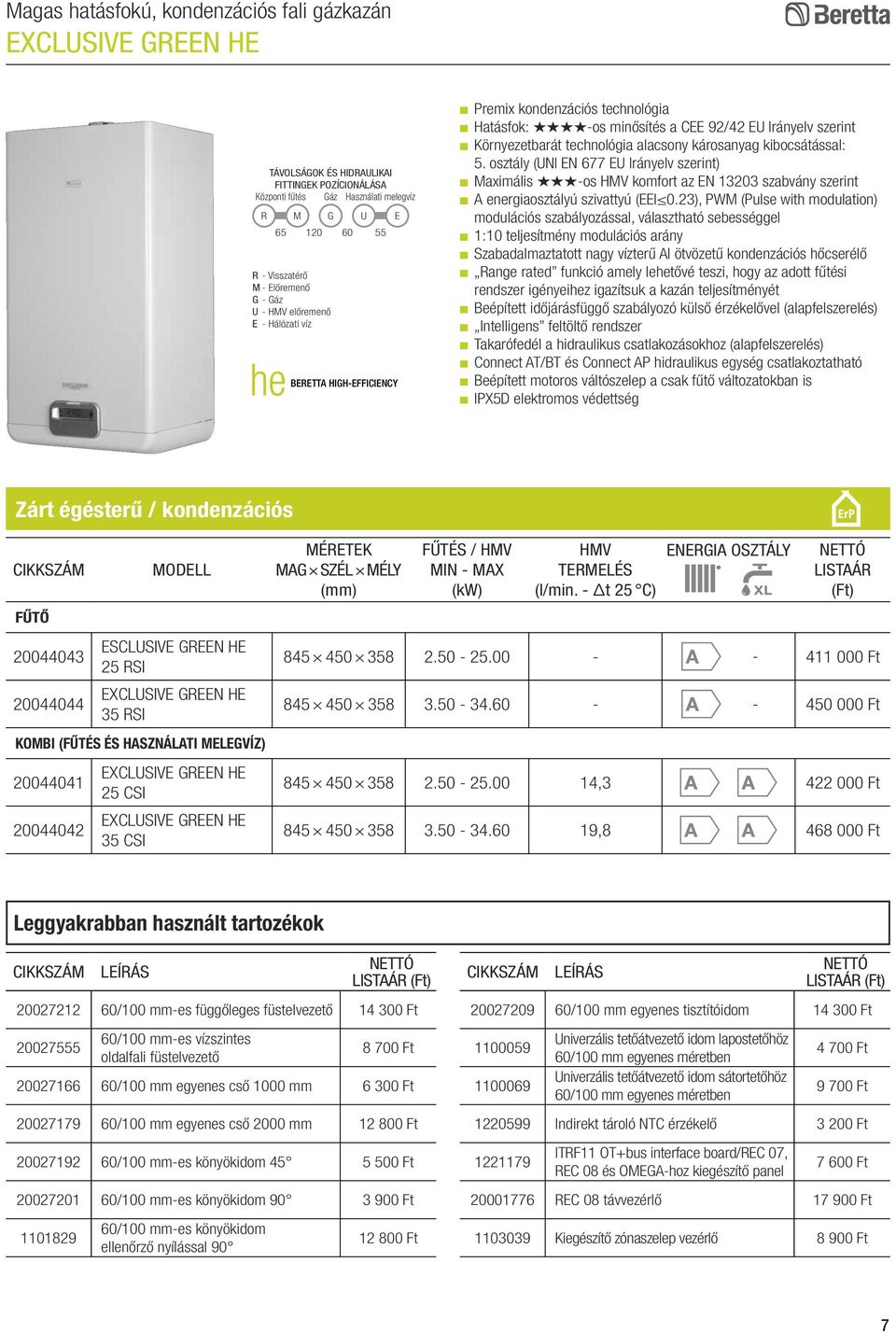 alacsony károsanyag kibocsátással: 5. osztály (UNI EN 677 EU Irányelv szerint) Maximális -os HMV komfort az EN 13203 szabvány szerint A energiaosztályú szivattyú (EEI 0.