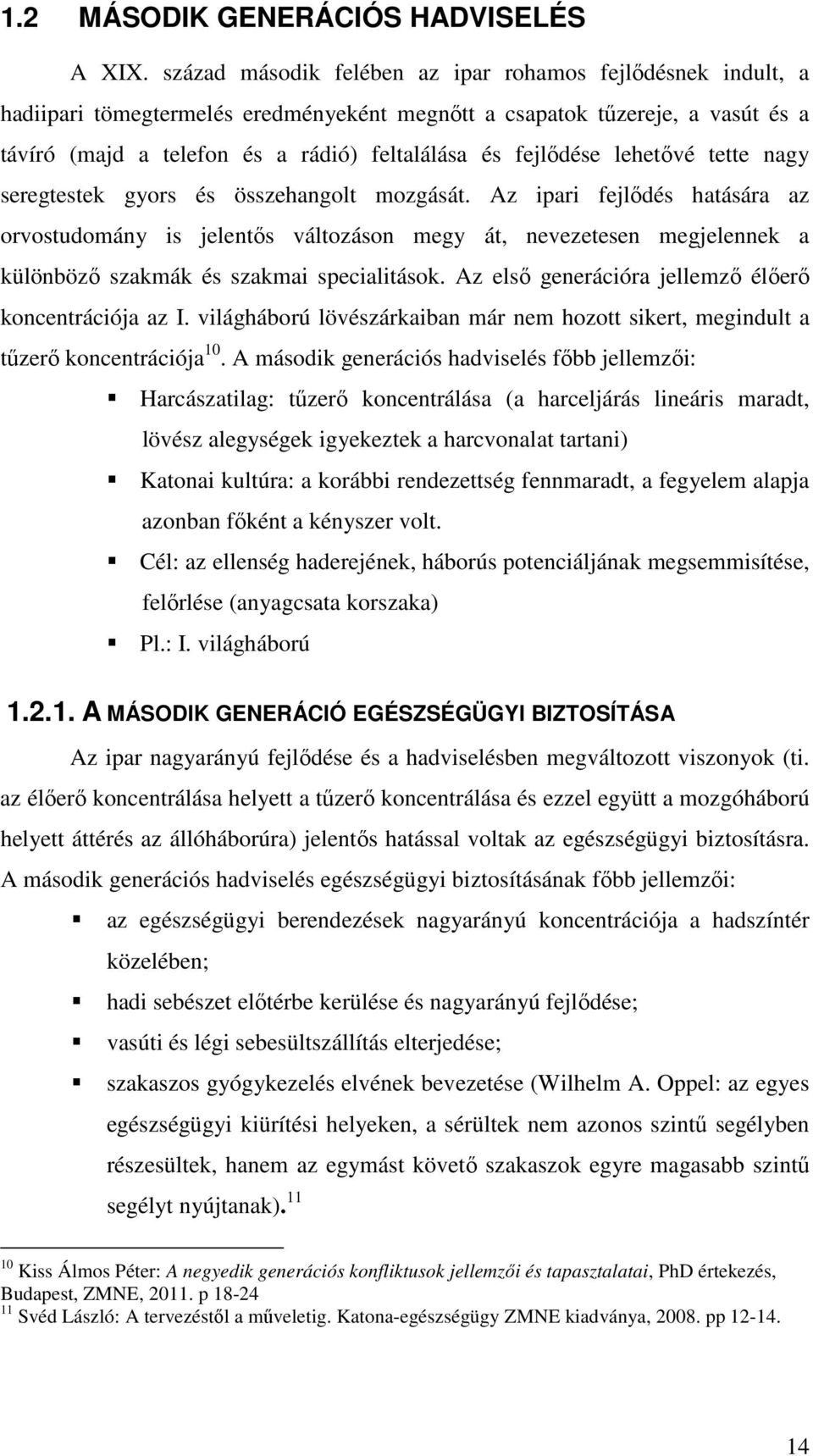 fejlődése lehetővé tette nagy seregtestek gyors és összehangolt mozgását.