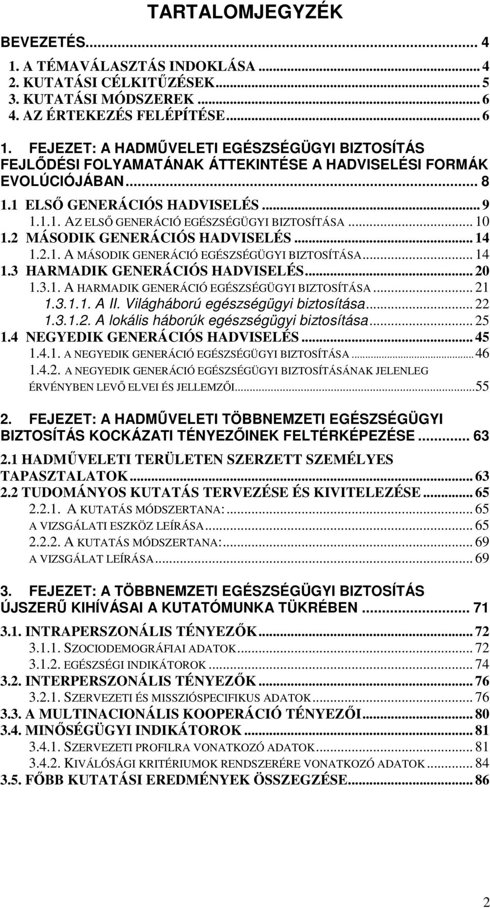 .. 10 1.2 MÁSODIK GENERÁCIÓS HADVISELÉS... 14 1.2.1. A MÁSODIK GENERÁCIÓ EGÉSZSÉGÜGYI BIZTOSÍTÁSA... 14 1.3 HARMADIK GENERÁCIÓS HADVISELÉS... 20 1.3.1. A HARMADIK GENERÁCIÓ EGÉSZSÉGÜGYI BIZTOSÍTÁSA.