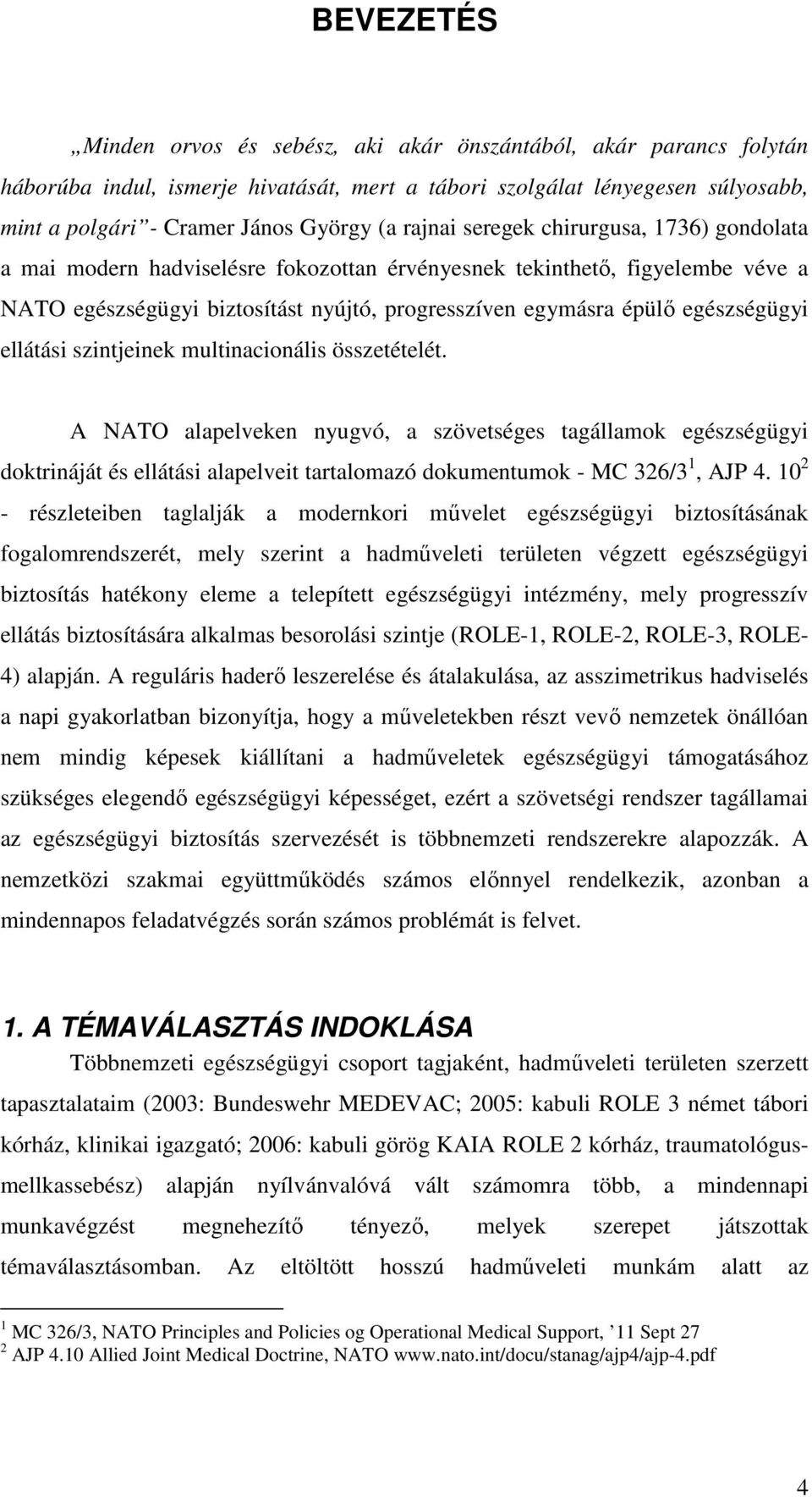 egészségügyi ellátási szintjeinek multinacionális összetételét.