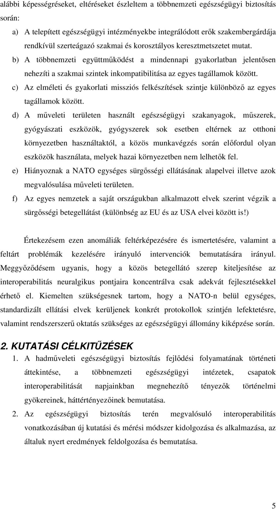 c) Az elméleti és gyakorlati missziós felkészítések szintje különböző az egyes tagállamok között.