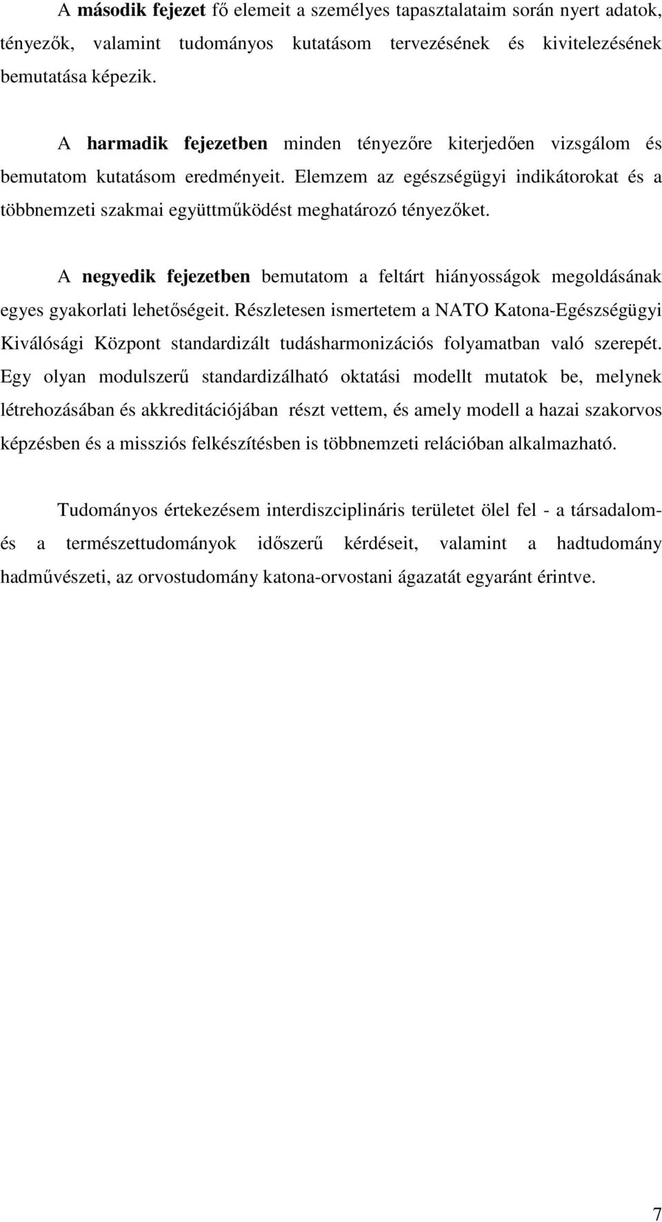 A negyedik fejezetben bemutatom a feltárt hiányosságok megoldásának egyes gyakorlati lehetőségeit.