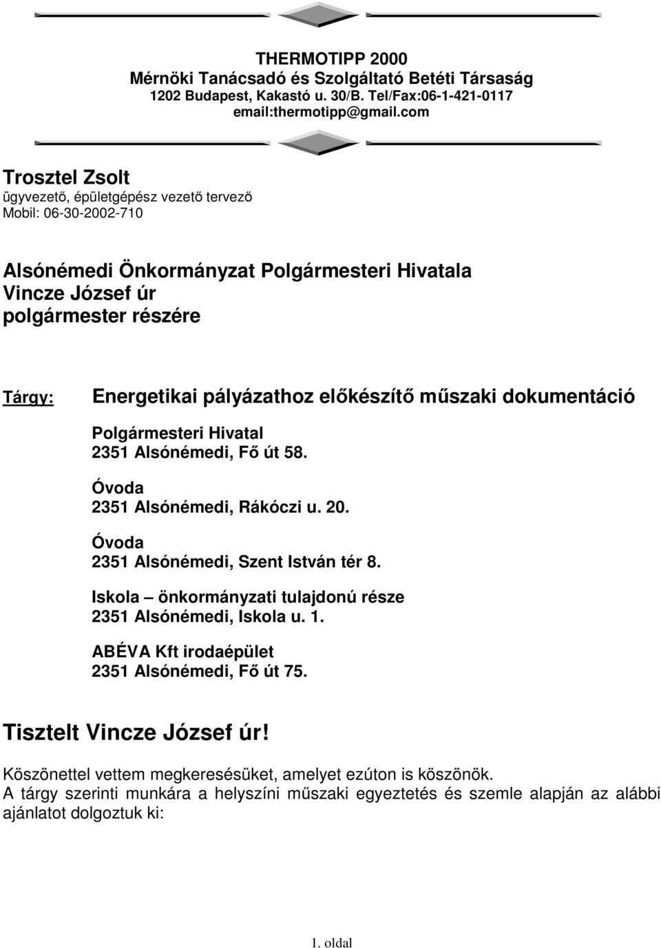 előkészítő műszaki dokumentáció Polgármesteri Hivatal 2351 Alsónémedi, Fő út 58. Óvoda 2351 Alsónémedi, Rákóczi u. 20. Óvoda 2351 Alsónémedi, Szent István tér 8.